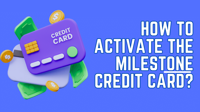 How to Activate the Milestone Credit Card?