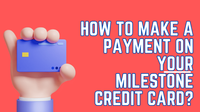 How to Make a Payment On Your Milestone Credit Card?